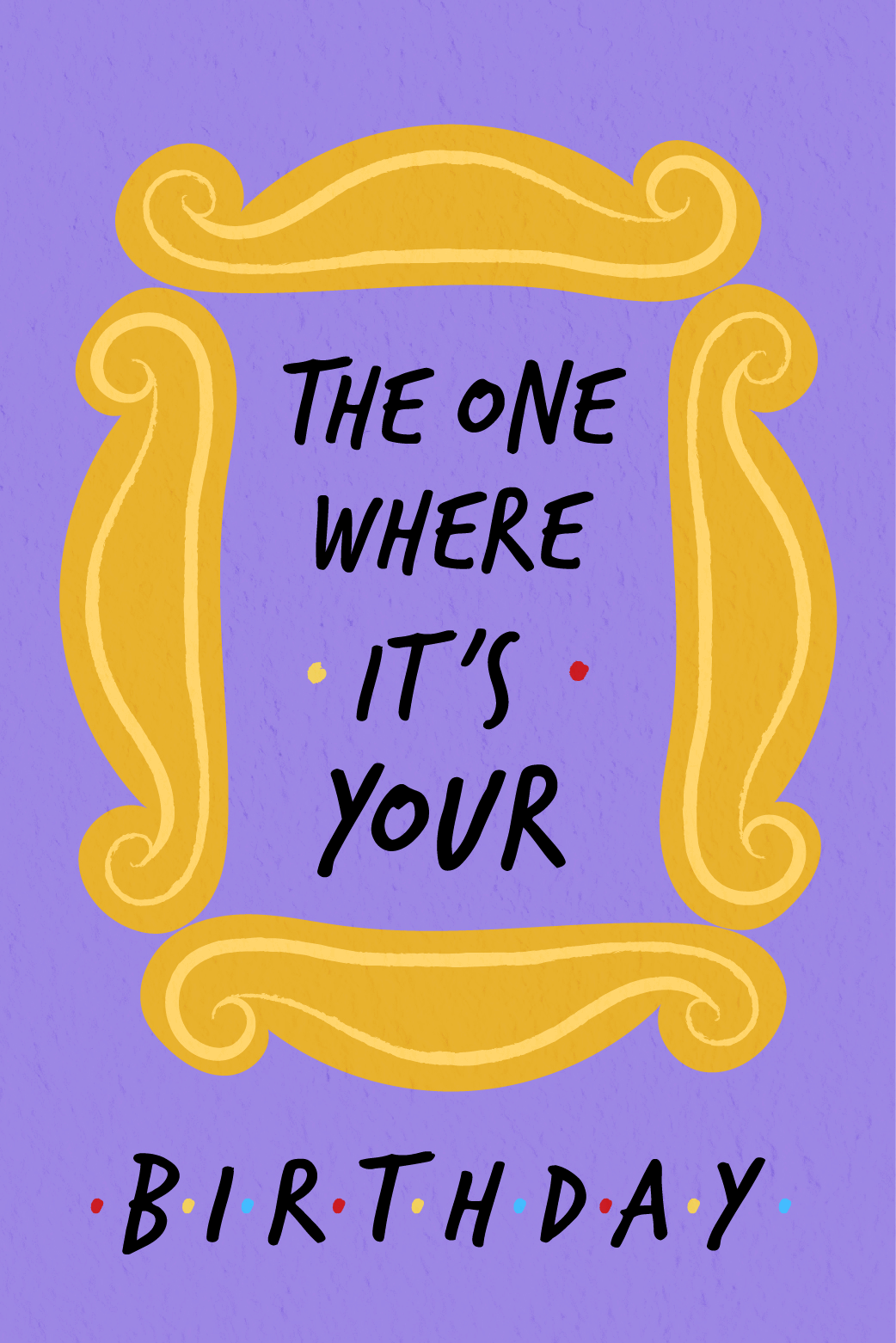 The One Where It's Your Birthday ecard